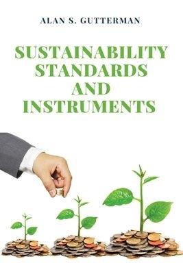 Sustainability Standards and Instruments - Alan S. Gutterman - cover