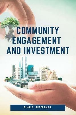 Community Engagement and Investment - Alan S. Gutterman - cover