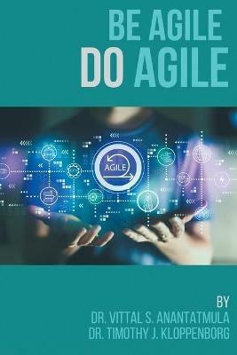 Be Agile Do Agile - Vittal S. Anantatmula,Timothy J. Kloppenborg - cover