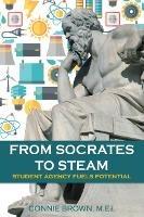 From Socrates to Steam: Student Agency Fuels Potential - Connie Brown - cover