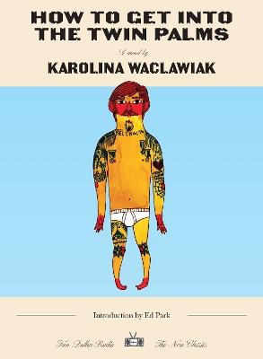 How to Get Into the Twin Palms: New Classics Edition - Karolina Waclawiak - cover