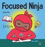 Focused Ninja: A Children's Book About Increasing Focus and Concentration at Home and School