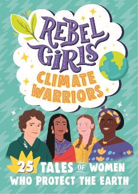 Rebel Girls Climate Warriors: 25 Tales of Women Who Protect the Earth - Rebel Girls,Cristina Mittermeier - cover