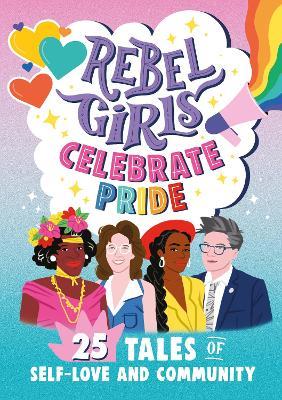 Rebel Girls Celebrate Pride: 25 Tales of Self-Love and Community - Rebel Girls,Elena Favilli - cover