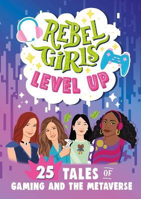 Rebel Girls Level Up: 25 Tales of Gaming and the Metaverse - Rebel Girls - cover