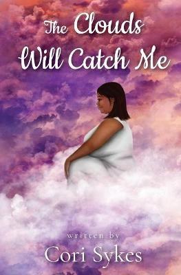 The Clouds Will Catch Me - Cori Sykes - cover