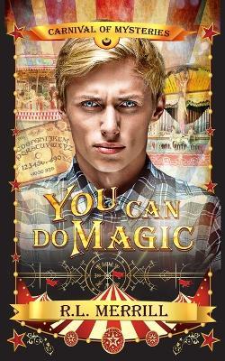 You Can Do Magic: Carnival of Mysteries - R L Merrill - cover