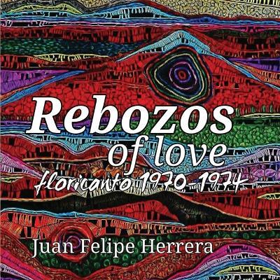 Rebozos of love: floricanto 1970-1974: floricanto - Juan Herrera - cover