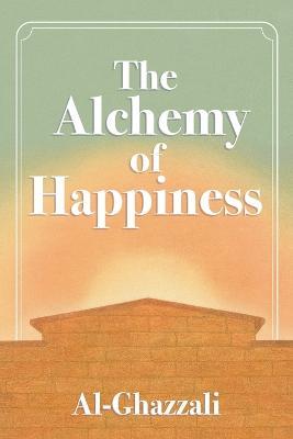 The Alchemy of Happiness - Abu Al-Ghazzali - cover