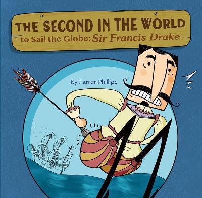 The Second in the World to Sail the Globe: Sir Francis Drake - Farren Phillips - cover