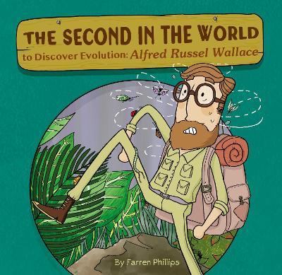 The Second in the World to Discover Evolution: Alfred Russel Wallace - Farren Phillips - cover