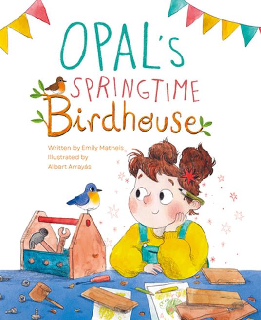 Opal’s Springtime Birdhouse - Emily Matheis,Albert Arrayás - ebook