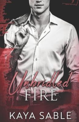 Unbridled Fire: A Mafia Protector Romance - Kaya Sable - cover