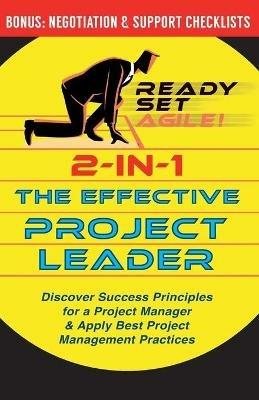 2-in-1 the Effective Project Leader: Discover Success Principles for a Project Manager & Apply Best Project Management Practices - Ready Set Agile - cover
