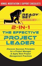 2-in-1 the Effective Project Leader: Discover Success Principles for a Project Manager & Apply Best Project Management Practices
