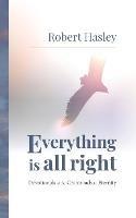 Everything Is All Right: Devotionals at the Crossroads to Eternity - Robert Hasley - cover
