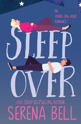 Sleepover: A Steamy Single Dad Romantic Comedy - Serena Bell - cover