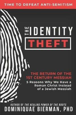 The Identity Theft: The Return of the 1st Century Messiah - Dominiquae Bierman - cover
