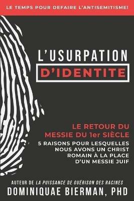 L'usurpation d'identite: Le retour du Messie du 1er siecle - Dominiquae Bierman - cover