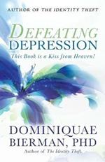 Defeating Depression: This Book is a Kiss from Heaven!