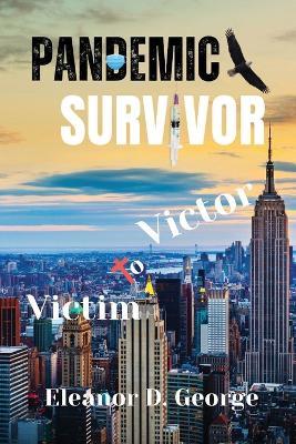 Pandemic Survivor: Victim to Victor - Eleanor D George - cover