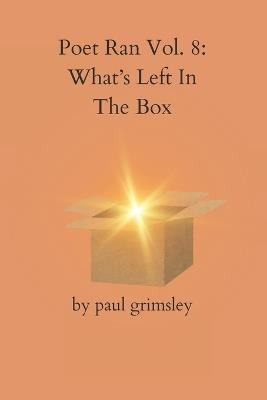 What's Left In The Box: Poet Ran Vol. 8 - Paul Grimsley - cover