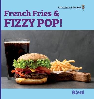 French Fries & Fizzy Pop! (hardcover) - Rebecca Woodbury M Ed - cover