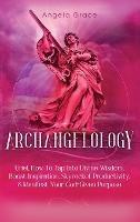 Archangelology: Uriel, How To Tap Into Divine Wisdom, Boost Inspiration, Skyrocket Productivity, & Manifest Your God-Given Purpose - Angela Grace - cover