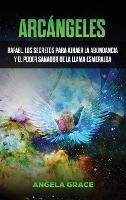 Arcángeles: Rafael, los secretos para atraer la abundancia y el poder sanador de la llama esmeralda