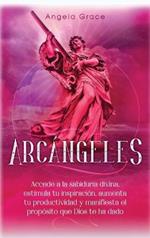 Arcángeles: Uriel Accede a la sabiduría divina, estimula tu inspiración, aumenta tu productividad y manifiesta el propósito que Dios te ha dado