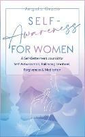 Self Awareness For Women: A Self Betterment Journal for Self Actualization, Balancing Emotions, Forgiveness & Meditation