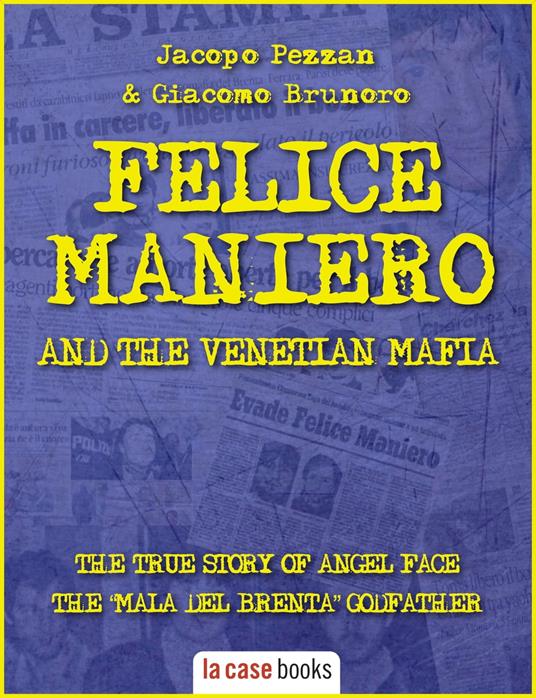 Felice Maniero and the Venetian Mafia - Giacomo Brunoro,Jacopo Pezzan - ebook