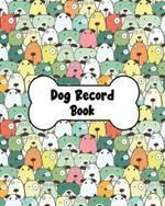 Dog Record Book: Dog Health And Wellness Log Book Journal, Vaccination & Medication Tracker, Vet & Groomer Record Keeping, Food & Walking Schedule