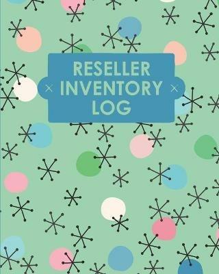 Reseller Inventory Log Book: Online Seller Planner and Organizer, Income Expense Tracker, Clothing Resale Business, Accounting Log For Resellers - Teresa Rother - cover