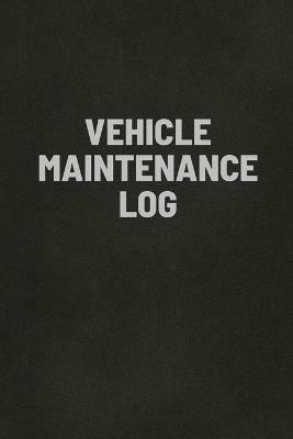 Vehicle Maintenance Log Book: Auto Repair Service Record Notebook, Track Auto Repairs, Mileage, Fuel, Road Trips, For Cars, Trucks, and Motorcycles - Teresa Rother - cover
