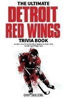 The Ultimate Detroit Red Wings Trivia Book: A Collection of Amazing Trivia Quizzes and Fun Facts for Die-Hard Wings Fans! - Ray Walker - cover