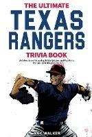 The Ultimate Texas Rangers Trivia Book: A Collection of Amazing Trivia Quizzes and Fun Facts for Die-Hard Rangers Fans! - Ray Walker - cover