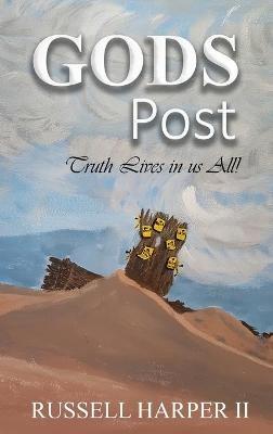 Gods Posts: (Truth Lives in us All!) - Russell James Harper - cover