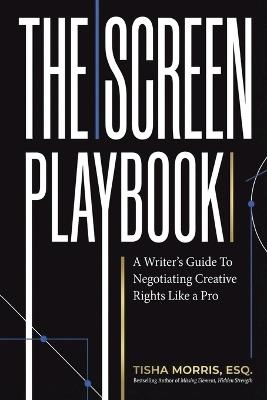 The Screen Playbook: A Writer's Guide to Negotiating Creative Rights Like a Pro - Tisha Morris - cover