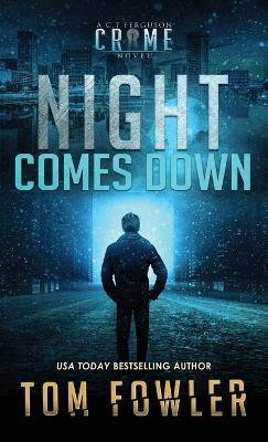 Night Comes Down: A C.T. Ferguson Crime Novel - Tom Fowler - cover