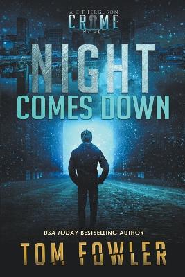 Night Comes Down: A C.T. Ferguson Crime Novel - Tom Fowler - cover
