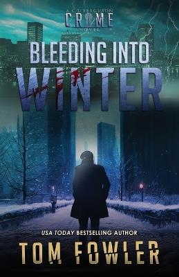 Bleeding into Winter: A C.T. Ferguson Crime Novel - Tom Fowler - cover