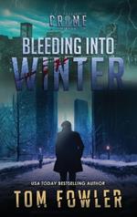 Bleeding into Winter: A C.T. Ferguson Crime Novel