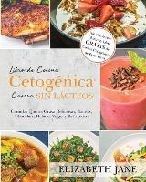 Libro de Cocina Cetogenica Casera sin Lacteos: Comidas Quema Grasa, Deliciosas, Batidos, Chocolate, Helado, Yogur y Refrigerios - Elizabeth Jane - cover