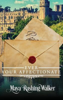 Ever Your Affectionate: Hardcover Edition - Maya Rushing Walker - cover