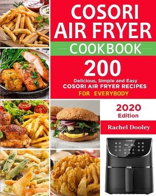 COSORI Air Fryer Cookbook: 200 Delicious, Simple and Easy COSORI Air Fryer Recipes for Everybody Paperback - Rachel Dooley - cover