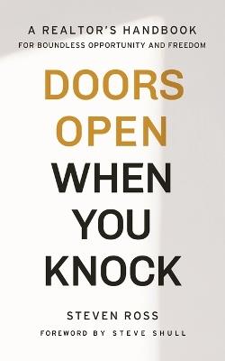 Doors Open When You Knock: A Realtor's Handbook for Boundless Opportunity and Freedom - Steven Ross - cover