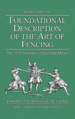 Foundational Description of the Art of Fencing: The 1570 Treatise of Joachim Meyer (Reading Edition) - Joachim Meyer - cover