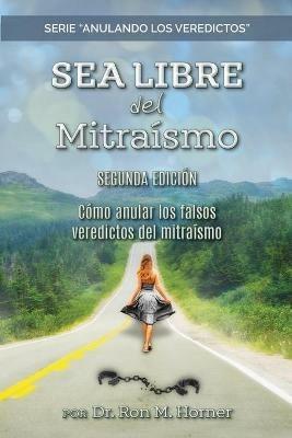 Sea Libre del Mitraismo: Como anular los falsos veredictos del mitraismo - Ron M Horner - cover