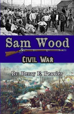 Sam Wood Civil war - Henry E Peavler - cover